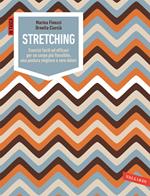 Stretching. Esercizi facili ed efficaci per un corpo più flessibile, una postura migliore e zero dolori. Ediz. illustrata