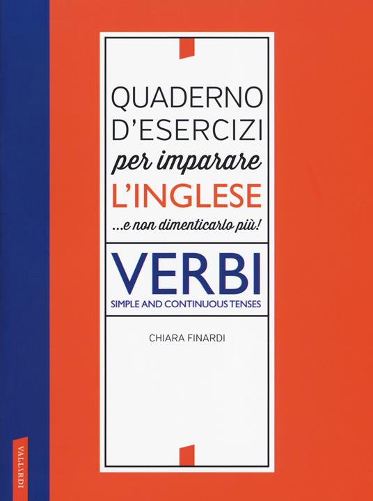 Quaderno d'esercizi per imparare l'inglese ...e non dimenticarlo più! Verbi. Simple and continuous tenses - Chiara Finardi - copertina