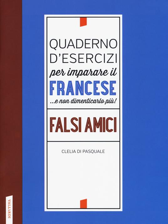 Quaderno d'esercizi per imparare il francese ...e non dimenticarlo più! Falsi amici - Clelia Di Pasquale - copertina