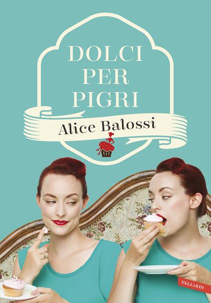 Dolci per pigri - Alice Balossi,Paolo Mosca - copertina
