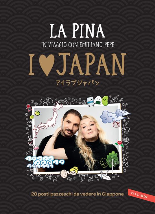 I love Japan. In viaggio con Emiliano Pepe. 20 posti pazzeschi da vedere in Giappone - La Pina - copertina