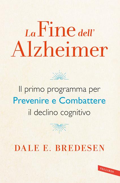 La fine dell'Alzheimer. Il primo programma per prevenire e combattere il declino cognitivo - Dale E. Bredesen - copertina