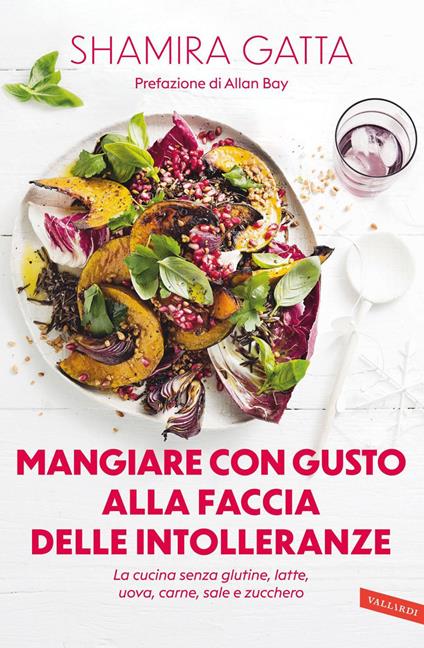 Mangiare con gusto alla faccia delle intolleranze. La cucina senza glutine, latte, uova, carne, sale e zucchero. Mangiare bene e goloso in barba a tutte le intolleranze, allergie e quant'altro - Shamira Gatta,Manuel Marcuccio - ebook