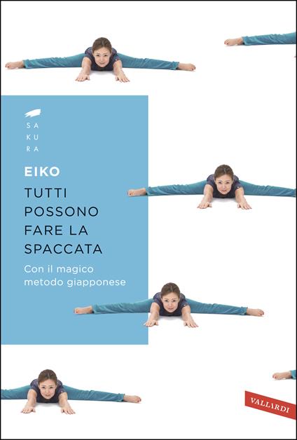 Tutti possono fare la spaccata con il magico metodo giapponese - Eiko,Roberta Giulianella Vergagni - ebook