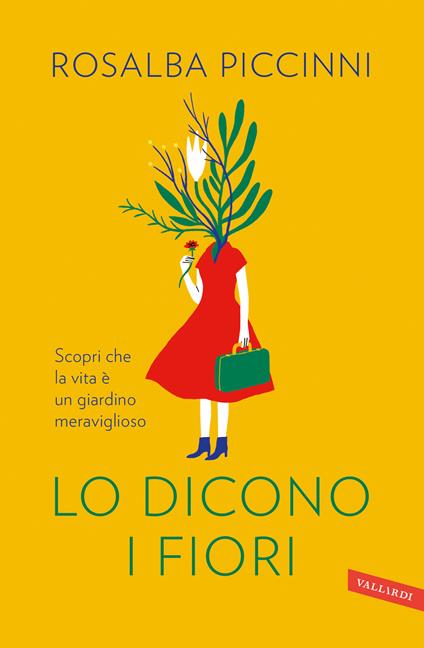 Lo dicono i fiori. Scopri che la vita è un giardino meraviglioso - Rosalba Piccinni - copertina