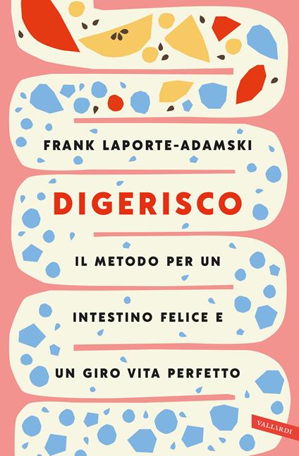 Digerisco. Il metodo per un intestino felice e un giro vita perfetto - Frank Laporte-Adamski - copertina
