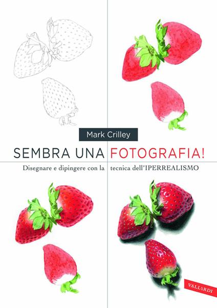 Sembra una fotografia! Disegnare e dipingere con la tecnica dell'iperrealismo - Mark Crilley - copertina