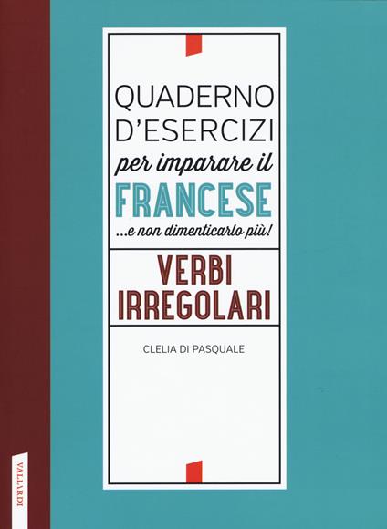 Quaderno d'esercizi per imparare il francese ...e non dimenticarlo più! Verbi irregolari - Clelia Di Pasquale - copertina