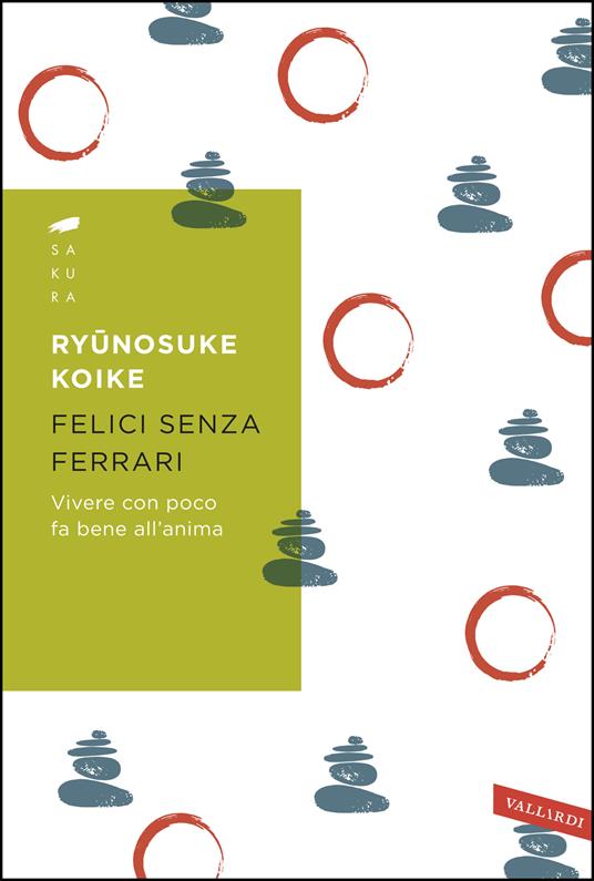 Felici senza Ferrari. Vivere con poco fa bene all'anima - Ryunosuke Koike - copertina