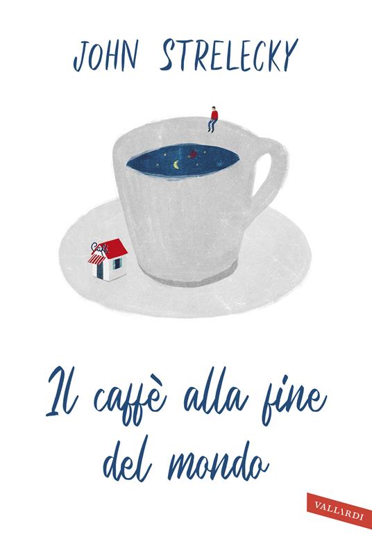 Il caffè alla fine del mondo - John P. Strelecky - copertina