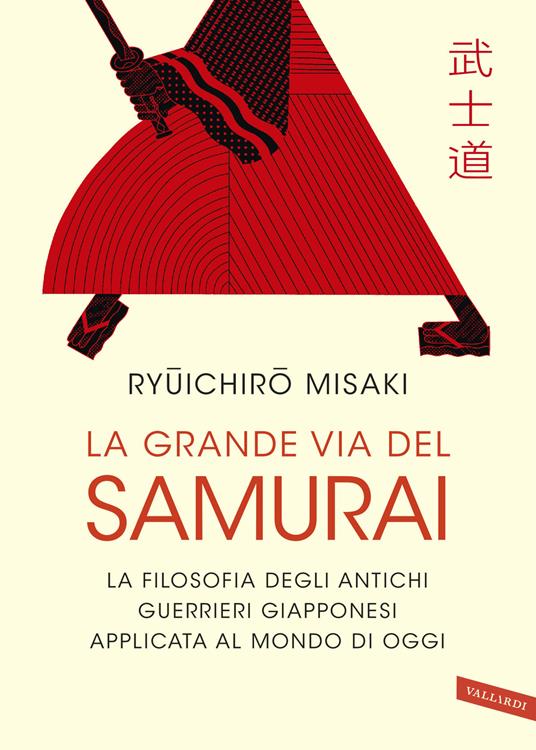 La grande via del samurai. La filosofia degli antichi guerrieri giapponesi applicata al mondo di oggi - Ryuichiro Misaki - copertina