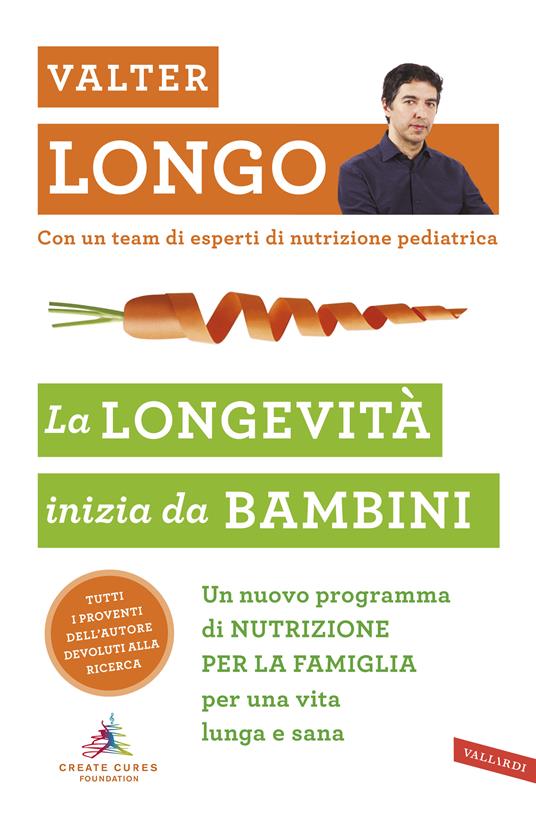 La longevità inizia da bambini. Un nuovo programma di nutrizione per la famiglia per una vita lunga e sana - Valter D. Longo - copertina