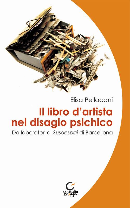 Il libro d'artista nel disagio psichico. Da laboratori al Susoespai di Barcellona. Ediz. italiana e catalana - Elisa Pellacani - copertina