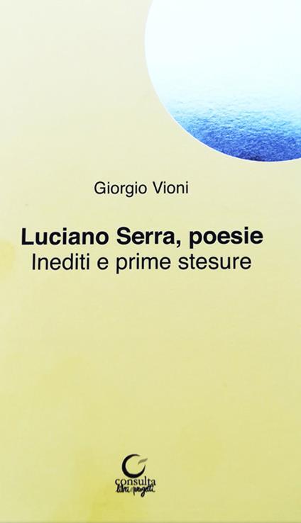 Luciano Serra poesie. Inediti e prime stesure - Giorgio Vioni - copertina