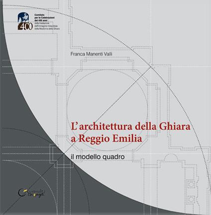 L' architettura della Ghiara a Reggio Emilia. il modello «quadro» - Franca Manenti Valli - copertina