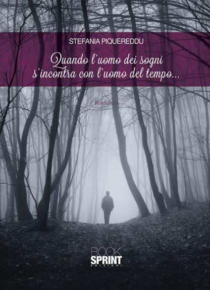 Quando l'uomo dei sogni s'incontra con l'uomo del tempo... - Stefania Piquereddu - copertina