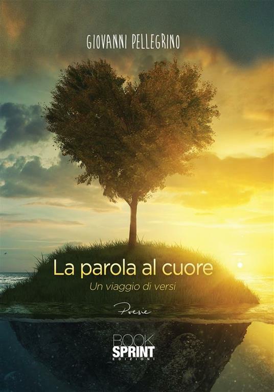 La parola al cuore. Un viaggio di versi - Giovanni Pellegrino - ebook