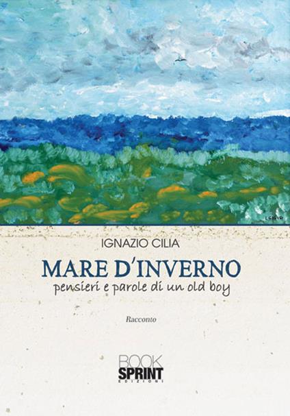 Mare d'inverno. Pensieri e parole di un old boy - Ignazio Cilia - copertina