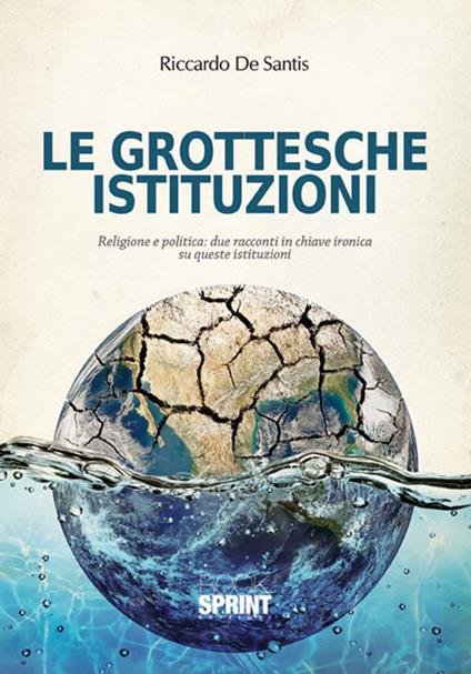 Le grottesche istituzioni - Riccardo De Santis - copertina