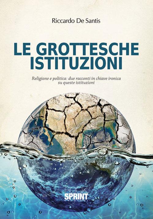 Le grottesche istituzioni - Riccardo De Santis - copertina