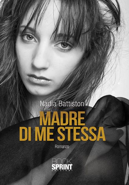 Madre di me stessa - Nadia Battiston - copertina