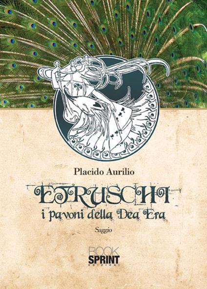 Etruschi. I pavoni della dea Era - Placido Aurilio - copertina