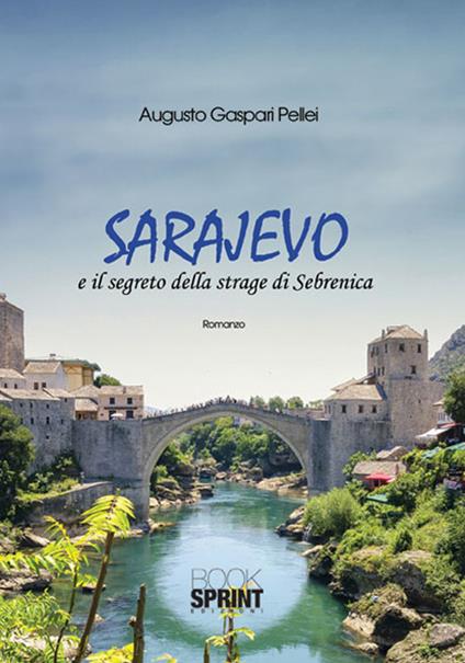 Sarajevo e il segreto della strage di Sebrenica - Augusto Gaspari Pellei - copertina