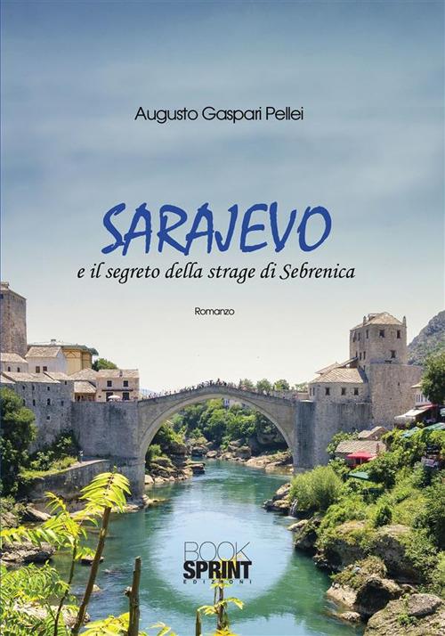 Sarajevo e il segreto della strage di Sebrenica - Augusto Gaspari Pellei - ebook