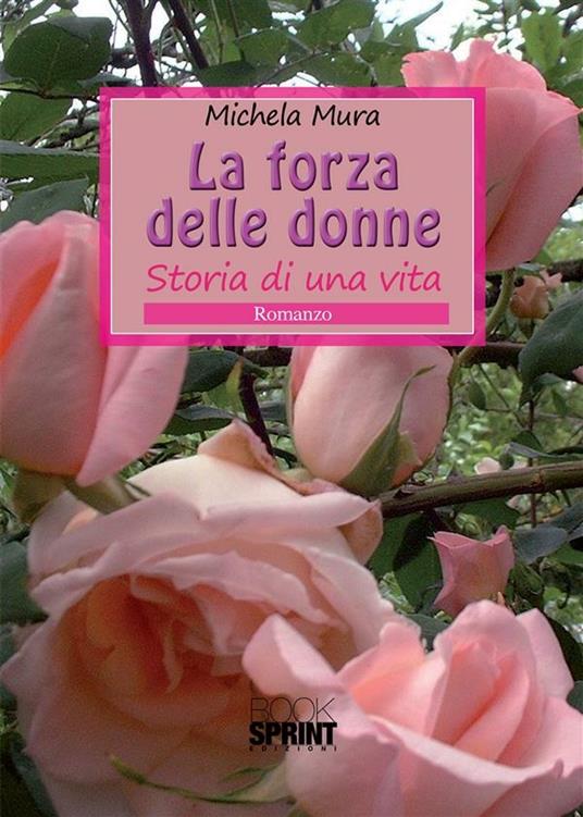 La forza delle donne. Storia di una vita - Michela Mura - ebook