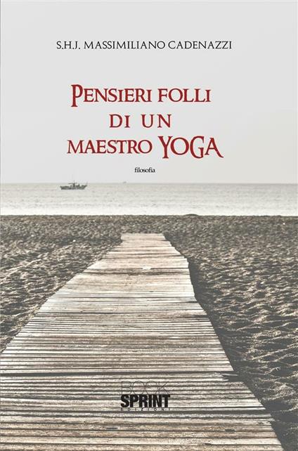 Pensieri folli di un maestro di yoga - Massimiliano Cadenazzi - ebook