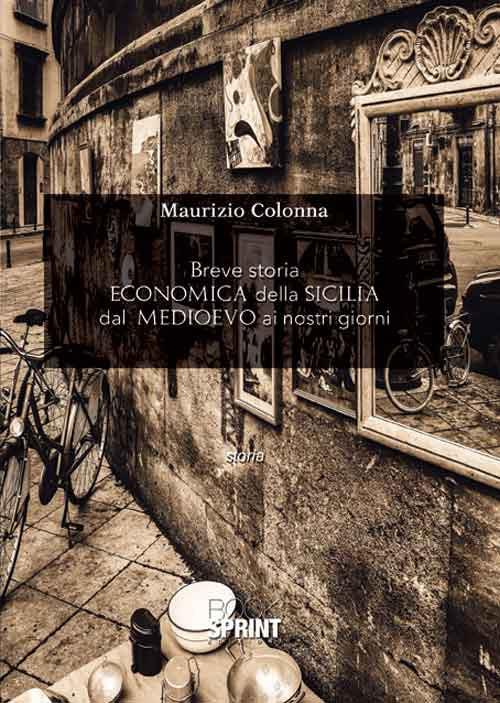 Breve storia economica della Sicilia dal Medioevo ai nostri giorni - Maurizio Colonna - copertina