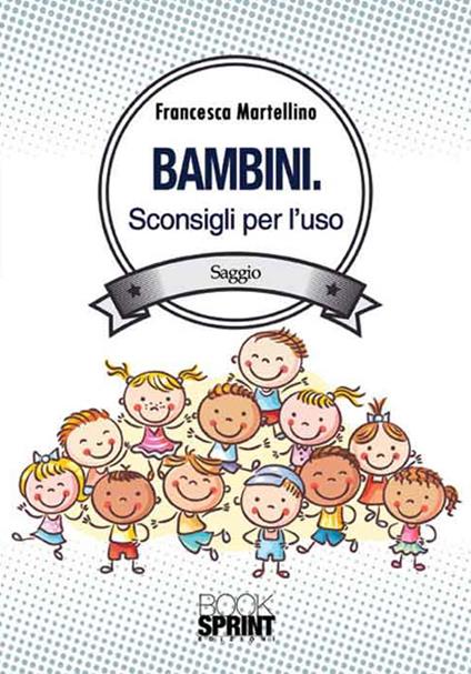 Bambini. Sconsigli per l'uso - Francesca Martellino - copertina