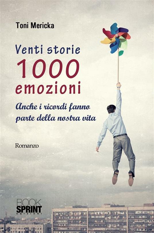 Venti storie 1000 emozioni. Anche i ricordi fanno parte della nostra vita - Toni Mericka - ebook
