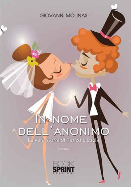 In nome dell'anonimo. La vera storia di Renzo e Lucia - Giovanni Molinas - copertina