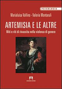 Artemisia e le altre. Miti e riti di rinascita nella violenza di genere - Marialuisa Vallino,Valeria Montaruli - copertina