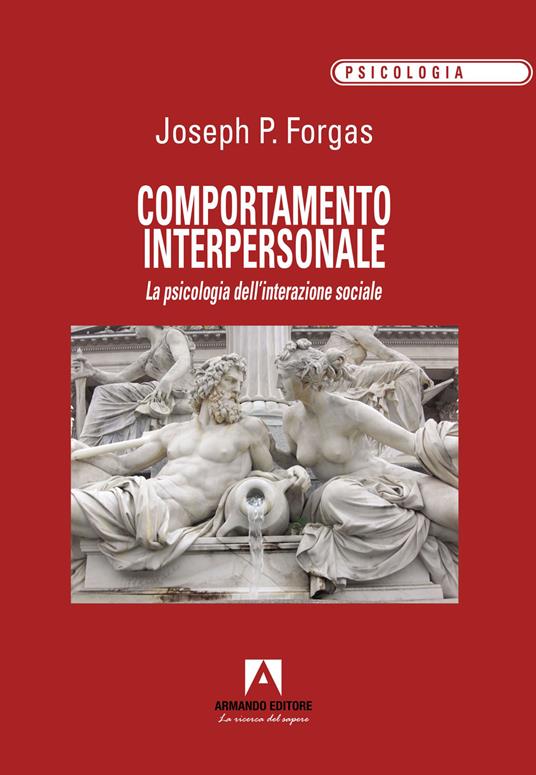 Comportamento interpersonale. La psicologia dell'interazione sociale - Joseph P. Forgas - copertina