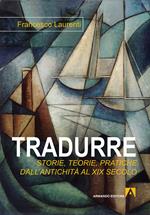Tradurre: storie, teorie, pratiche dall'antichità al XIX secolo