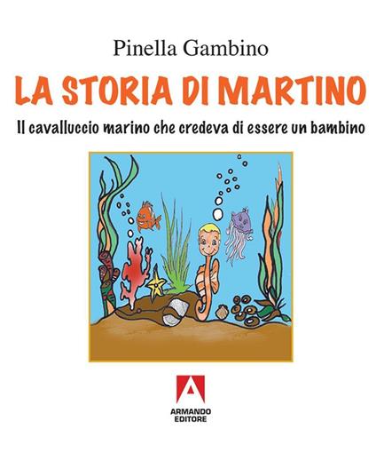 La storia di Martino. Il cavalluccio marino che credeva di essere un bambino - Pinella Gambino - copertina