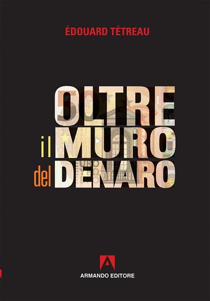 Oltre il muro del denaro - Édouard Tétreau - copertina