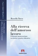 Alla ricerca dell'amoroso lavoro. Il docente montessoriano tra teoria e pratica educativa