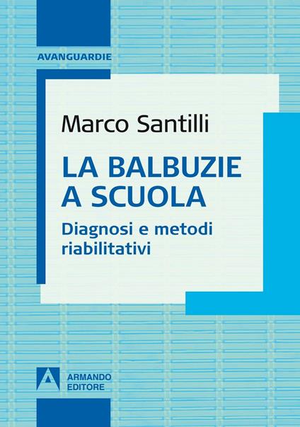 La balbuzie a scuola. Diagnosi e metodi riabilitativi - Marco Santilli - copertina