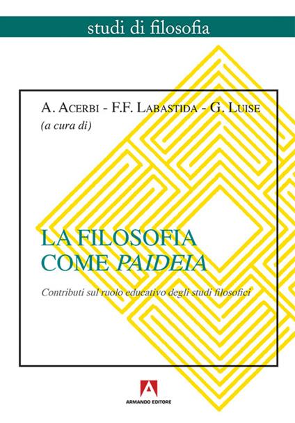 La filosofia come paideia. Contributi sul ruolo educativo degli studi filosofici - copertina