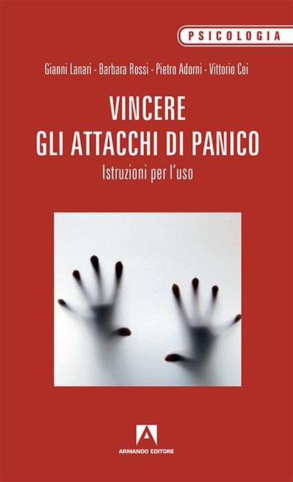 Vincere gli attacchi di panico. Istruzioni per l'uso - Gianni Lanari,Barbara Rossi,Pietro Adorni - copertina