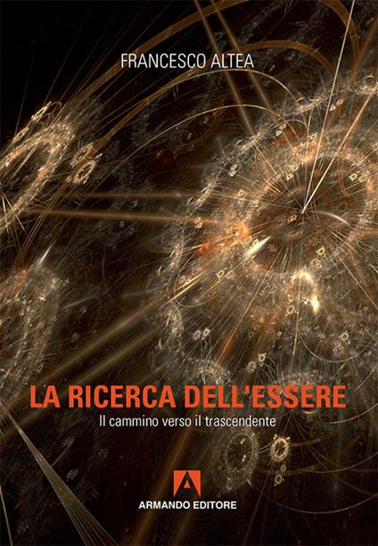 La ricerca dell'essere. Il cammino verso il trascendente - Francesco Altea - copertina