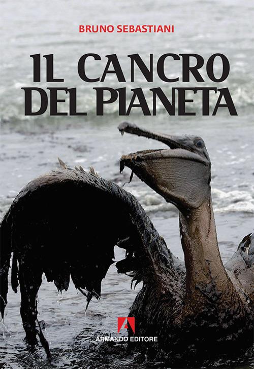 Il cancro del pianeta - Bruno Cesare Sebastiani - copertina