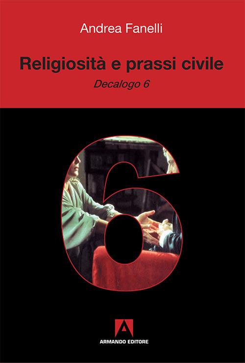 Religiosità e prassi civile. «Decalogo 6» - Andrea Fanelli - copertina