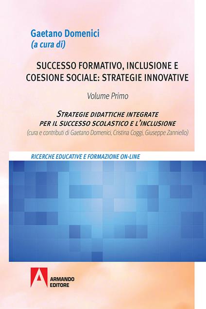 Successo formativo, inclusione e coesione sociale: strategie innovative. Vol. 1: Strategie didattiche integrate per il successo scolastico e l'inclusione. - copertina
