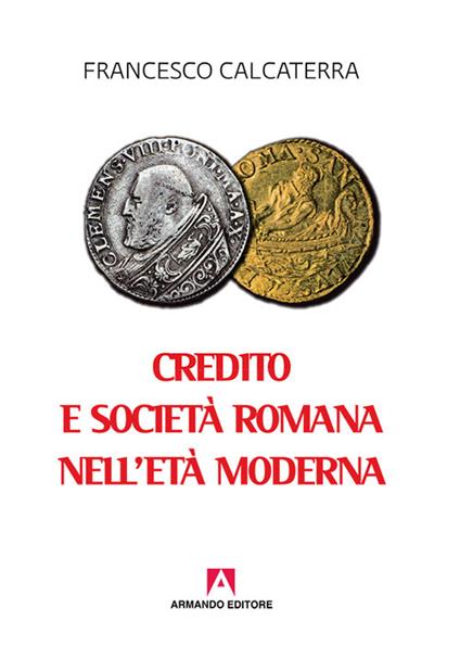 Credito e società romana nell'età moderna - Francesco Calcaterra - copertina