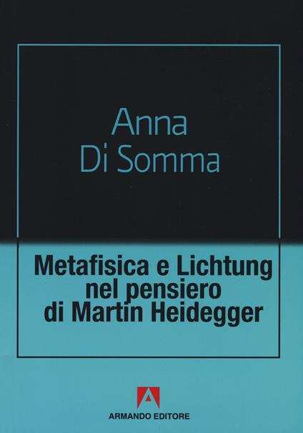 Metafisica e Lichtung nel pensiero di Martin Heidegger - Anna Di Somma - copertina