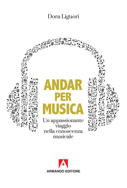 Andar per musica. Un appassionante viaggio nella conoscenza musicale - Dora Liguori - copertina